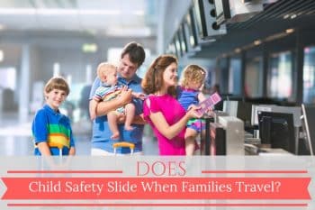 Does Child Safety Slide When Families Travel?