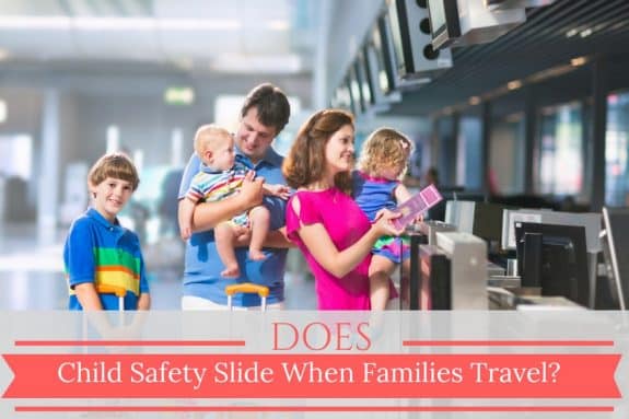 Does Child Safety Slide When Families Travel?