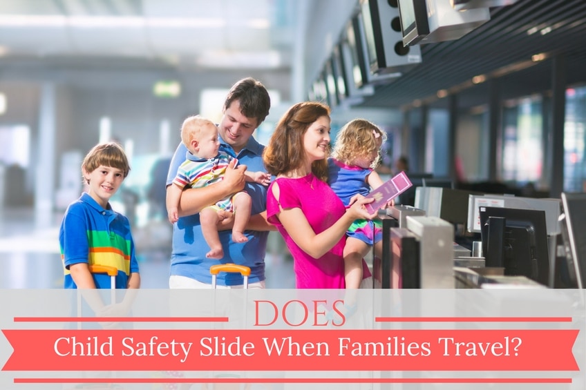 Does Child Safety Slide When Families Travel?