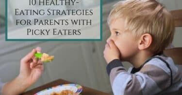 10 Healthy-Eating Strategies for Parents with Picky Eaters