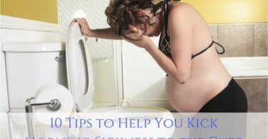 10 Tips to Help You Kick Morning Sickness to the Curb