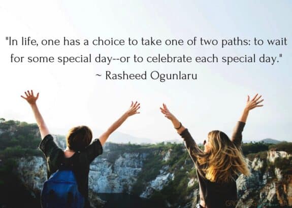 Thankful Quote "In life, one has a choice to take one of two paths_ to wait for some special day--or to celebrate each special day._ Rasheed Ogunlaru