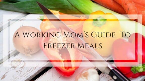 working mom's guide to freezer meals