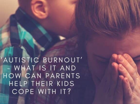 ‘Autistic Burnout’ - What is It and How Can Parents Help Their Kids Cope with It_