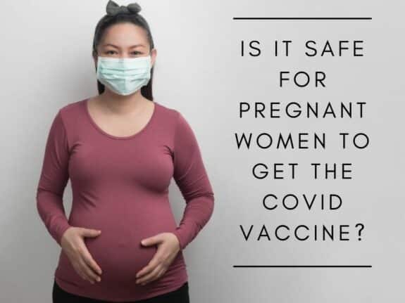 Is it safe for pregnant women to get the COVID vaccine
