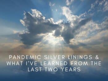 Pandemic Silver Linings & what I've Learned from the last two years