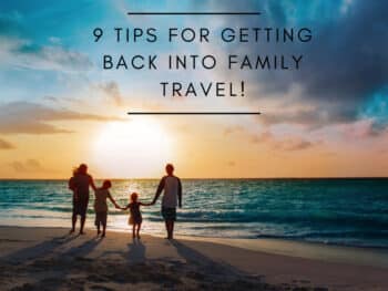 9 tips for getting back into family travel